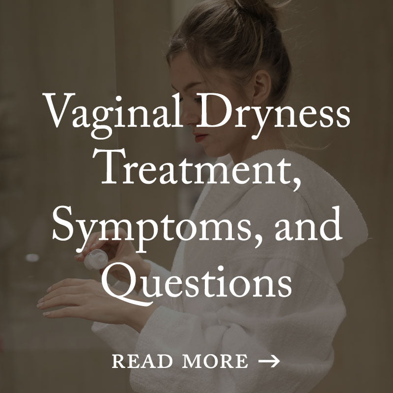 Vaginal Dryness Treatment, Symptoms, and Questions